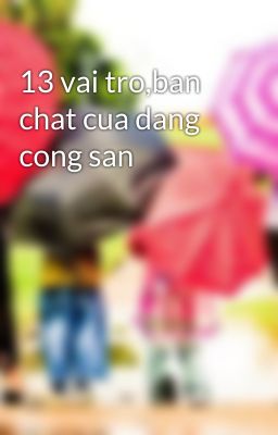 13 vai tro,ban chat cua dang cong san