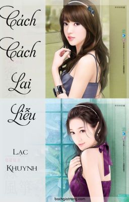 [BHTT][Edit-Hoàn] Cách Cách Lai Liễu - Lạc Khuynh