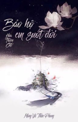 [BHTT] [Edited] Bảo hộ em suốt đời - Mộng Vũ Thần Phong