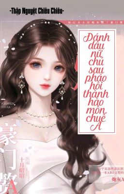 [BHTT] [QT] Đánh Dấu Nữ Chủ Sau Pháo Hôi Thành Hào Môn Chuế A