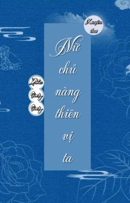 [BHTT] [QT] Nữ Chủ Nàng Thiên Vị Ta - Phúc Sủng Sủng