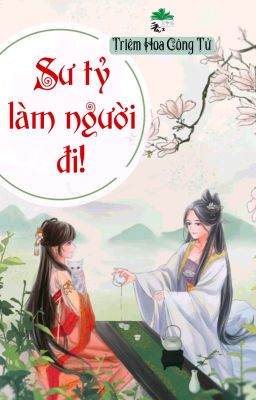 [BHTT] [QT] Sư Tỷ Làm Người Đi! - Triêm Hoa Công Tử