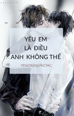 [ĐAM + SẮC]YÊU EM LÀ ĐIỀU ANH KHÔNG THỂ