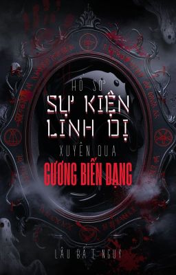 [ĐM/EDIT] Hồ sơ sự kiện linh dị xuyên qua gương biến dạng