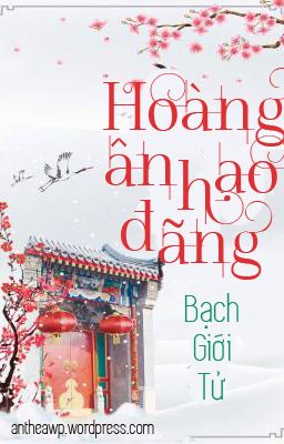 [EDIT] HOÀNG ÂN HẠO ĐÃNG - BẠCH GIỚI TỬ [HOÀN]