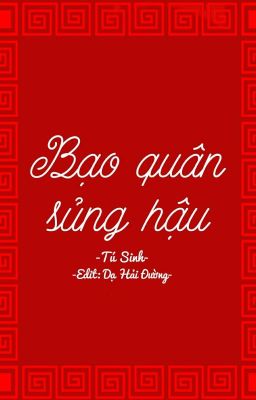 [Edit| Trùng sinh] Bạo quân sủng hậu [Đang Chỉnh Sửa] 