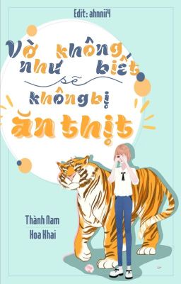 [Edit] Vờ như không biết sẽ không bị ăn thịt - Thành Nam Hoa Khai