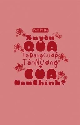 [Full] Xuyên Qua, Ta Đang cướp Tân Nương Của Nam Chính?