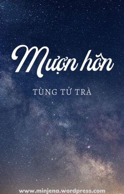 [HOÀN | EDIT] MƯỢN HÔN - TÙNG TỬ TRÀ