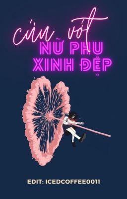 [HOÀN] [EDIT] Xuyên Nhanh: Cứu vớt nữ phụ xinh đẹp - Ngã Yếu Thành Tiên