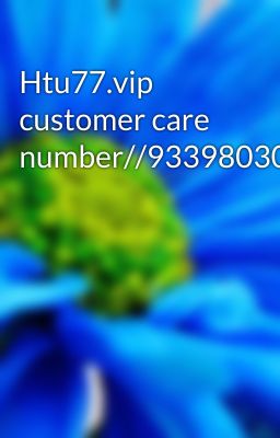 Htu77.vip customer care number//9339803022///