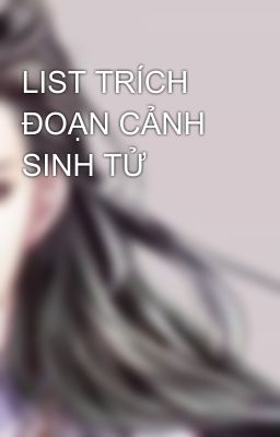 LIST TRÍCH ĐOẠN CẢNH SINH TỬ