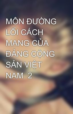 MÔN ĐƯỜNG LỐI CÁCH MẠNG CỦA ĐẢNG CỘNG SẢN VIỆT NAM  2