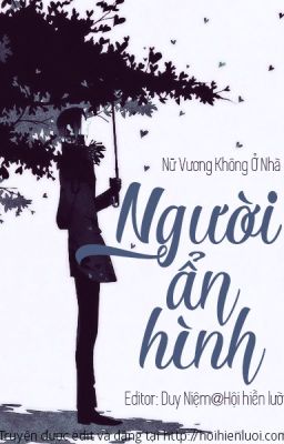 Người ẩn hình - Nữ vương không ở nhà (Edit hoàn)