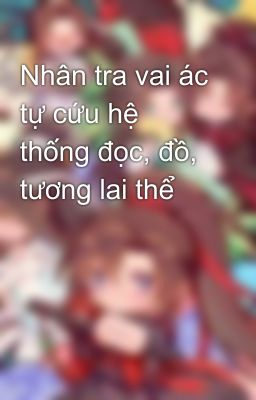 Nhân tra vai ác tự cứu hệ thống đọc, đồ, tương lai thể