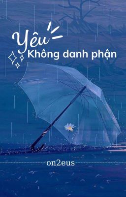 [On2eus] Yêu Không Danh Phận.