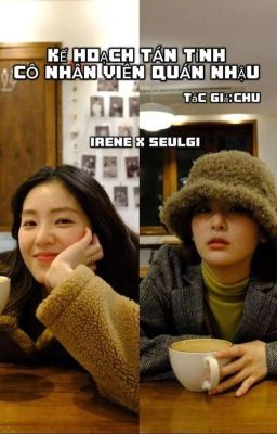 |SEULRENE| KẾ HOẠCH TÁN TỈNH CÔ NHÂN VIÊN QUÁN NHẬU 