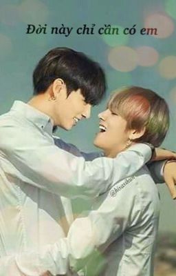 [Vkook fic] Đời Này Chỉ Cần Có Em