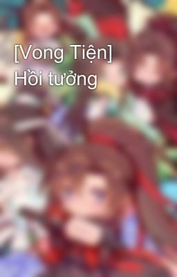 [Vong Tiện] Hồi tưởng